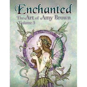 Enchanted: The Art of Amy Brown Volume 3 -- Amy Brown